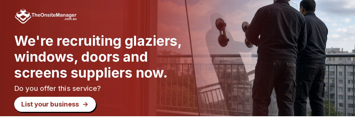 We're recruiting glaziers, windows, doors and screens suppliers now. Do you offer this service? List your business